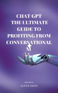 Produktbild: The Age of ChatGPT : The Ultimate Guide to Profiting From Conversational AI