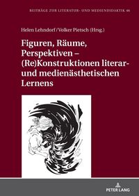Produktbild: Figuren, R&auml;ume, Perspektiven &ndash; (Re)Konstruktionen literar- und medien&auml;sthetischen Lernens