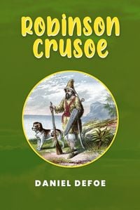 Produktbild: Robinson Crusoe: The Original 1719 Unabridged and Complete Edition (A Daniel Defoe Classics)