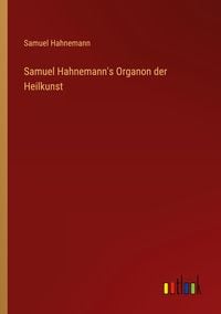 Produktbild: Samuel Hahnemann's Organon der Heilkunst