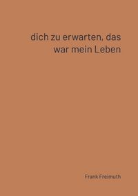 Produktbild: Dich zu erwarten, das war mein Leben