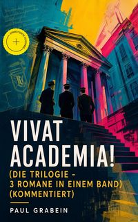 Produktbild: Vivat Academia! (Die Trilogie - 3 Romane in einem Band) (Kommentiert)
