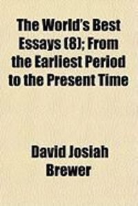 Produktbild: The World's Best Essays (8); From the Earliest Period to the Present Time