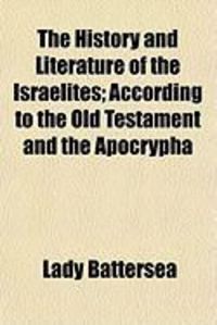 Produktbild: The History and Literature of the Israelites; According to the Old Testament and the Apocrypha