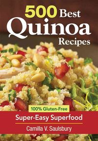 Bild vom Artikel 500 Best Quinoa Recipes: 100% Gluten-Free Super-Easy Superfood vom Autor Camilla V. Saulsbury