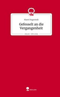 Produktbild: Gefesselt an die Vergangenheit. Life is a Story - story.one