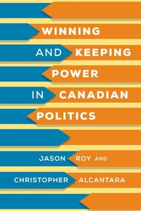 Produktbild: Winning and Keeping Power in Canadian Politics