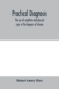 Produktbild: Practical diagnosis; the use of symptoms and physical signs in the diagnosis of disease