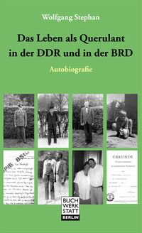 Bild vom Artikel Das Leben als Querulant in der DDR und in der BRD vom Autor Wolfgang Stephan