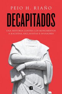 Produktbild: Decapitados : una historia contra los monumentos a racistas, esclavistas e invasores