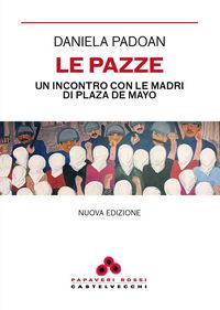 Produktbild: Le pazze. Un incontro con le madri di Plaza de Mayo