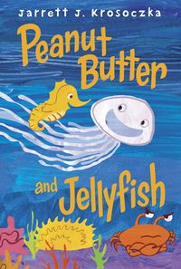 Bild vom Artikel Peanut Butter and Jellyfish vom Autor Jarrett J. Krosoczka