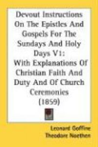 Produktbild: Devout Instructions on the Epistles and Gospels for the Sundays and Holy Days V1: With Explanations of Christian Faith and Duty and of Church Ceremoni