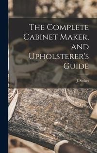 Produktbild: The Complete Cabinet Maker, and Upholsterer's Guide