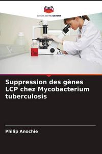 Produktbild: Suppression des g&egrave;nes LCP chez Mycobacterium tuberculosis