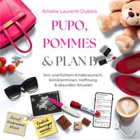 Produktbild: PUPO, Pommes & Plan B: Kinderwunsch-Ratgeber & ICSI-Erfahrungen &ndash; von unerf&uuml;lltem Kinderwunsch, Hoffnung & absurden Ritualen