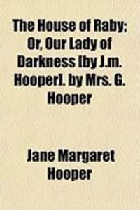 Produktbild: The House of Raby; Or, Our Lady of Darkness [By J.M. Hooper]. by Mrs. G. Hooper