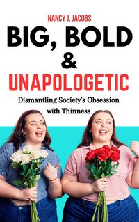 Produktbild: Big, Bold & Unapologetic: Dismantling Society's Obsession With Thinness