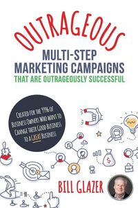 Produktbild: OUTRAGEOUS Multi-Step Marketing Campaigns That Are Outrageously Successful