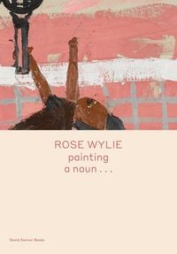 Produktbild: Rose Wylie: painting a noun...