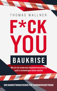 Produktbild: F*ck you Baukrise - Wie du mit modernem Handwerksmarketing auch in schwierigen Zeiten w&auml;chst