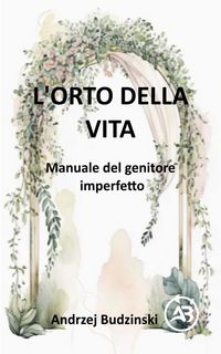 Produktbild: L'Orto della Vita. Manuale del genitore imperfetto