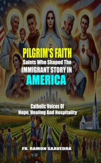 Produktbild: The Pilgrim's Faith: Saints Who Shaped the Immigrant Story in America