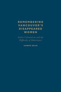 Produktbild: Dean, A: Remembering Vancouver's Disappeared Women