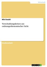 Produktbild: Verschuldungskrisen aus ordnungs&ouml;konomischer Sicht