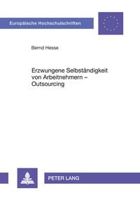 Produktbild: Erzwungene Selbst&auml;ndigkeit von Arbeitnehmern &ndash; Outsourcing