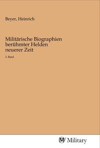 Produktbild: Milit&auml;rische Biographien ber&uuml;hmter Helden neuerer Zeit