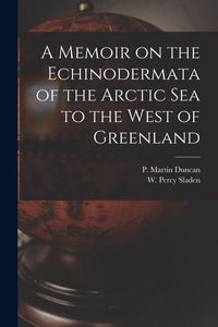Produktbild: A Memoir on the Echinodermata of the Arctic Sea to the West of Greenland [microform]