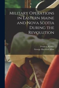 Produktbild: Military Operations in Eastern Maine and Nova Scotia During the Revolution