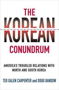 Produktbild: The Korean Conundrum: America's Troubled Relations with North and South Korea