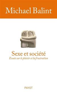 Produktbild: Sexe et soci&eacute;t&eacute; : essais sur le plaisir et la frustration