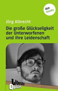 Produktbild: Die gro&szlig;e Gl&uuml;ckseligkeit der Unterworfenen und ihre Leidenschaft - Literatur-Quickie
