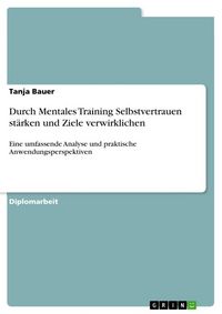 Produktbild: Durch Mentales Training Selbstvertrauen st&auml;rken und Ziele verwirklichen