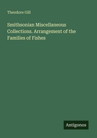 Produktbild: Smithsonian Miscellaneous Collections. Arrangement of the Families of Fishes