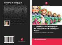Produktbild: O processo de forma&ccedil;&atilde;o da imagem da Federa&ccedil;&atilde;o Russa