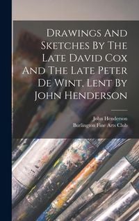 Produktbild: Drawings And Sketches By The Late David Cox And The Late Peter De Wint, Lent By John Henderson