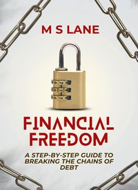 Produktbild: Financial Freedom: A Step-by-Step Guide to Breaking the Chains of Debt
