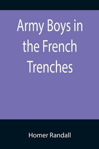 Produktbild: Army Boys in the French Trenches; Or, Hand to Hand Fighting with the Enemy