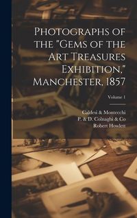 Produktbild: Photographs of the "Gems of the Art Treasures Exhibition," Manchester, 1857; Volume 1