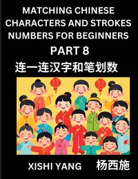 Produktbild: Matching Chinese Characters and Strokes Numbers (Part 8)- Test Series to Fast Learn Counting Strokes of Chinese Characters, Simplified Characters and Pinyin, Easy Lessons, Answers