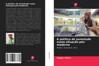 Produktbild: A pol&iacute;tica de juventude numa situa&ccedil;&atilde;o p&oacute;s-moderna