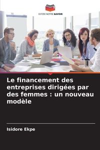 Produktbild: Le financement des entreprises dirig&eacute;es par des femmes : un nouveau mod&egrave;le