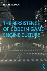 Produktbild: The Persistence of Code in Game Engine Culture