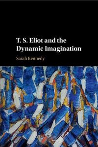 Produktbild: T. S. Eliot and the Dynamic Imagination