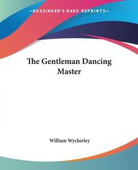 Produktbild: Wycherley, W: Gentleman Dancing Master