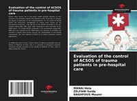 Produktbild: Evaluation of the control of ACSOS of trauma patients in pre-hospital care